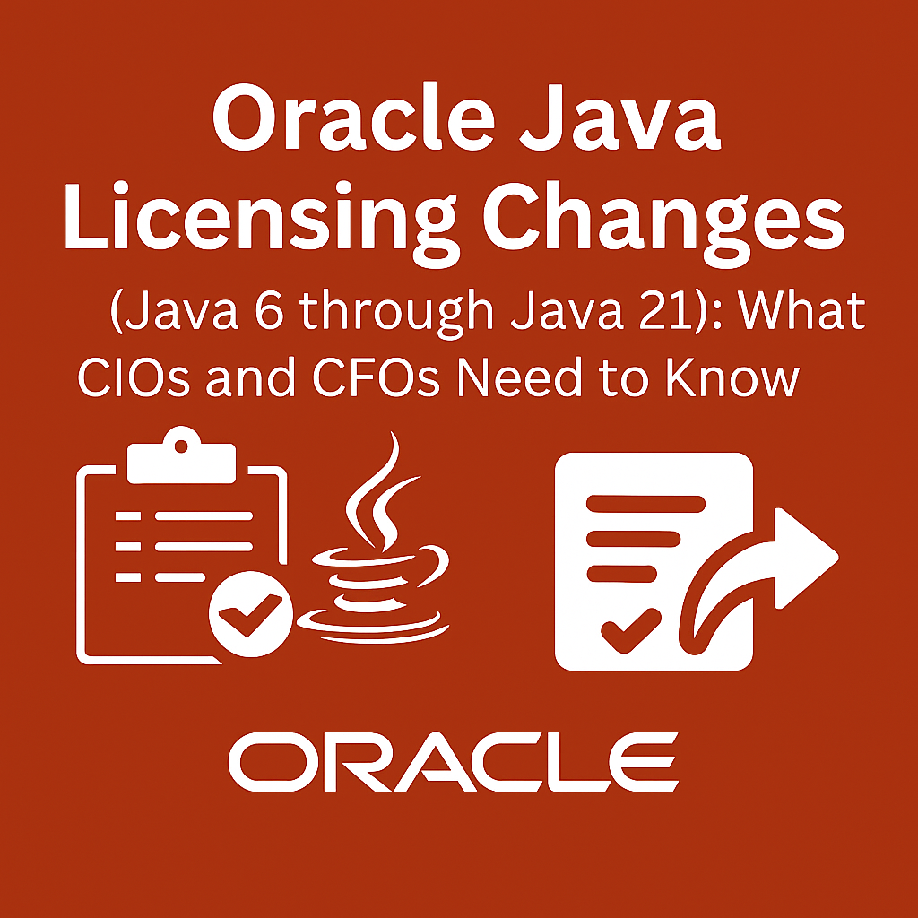 Oracle Java Licensing Changes (Java 6 through Java 21): What CIOs and CFOs Need to Know