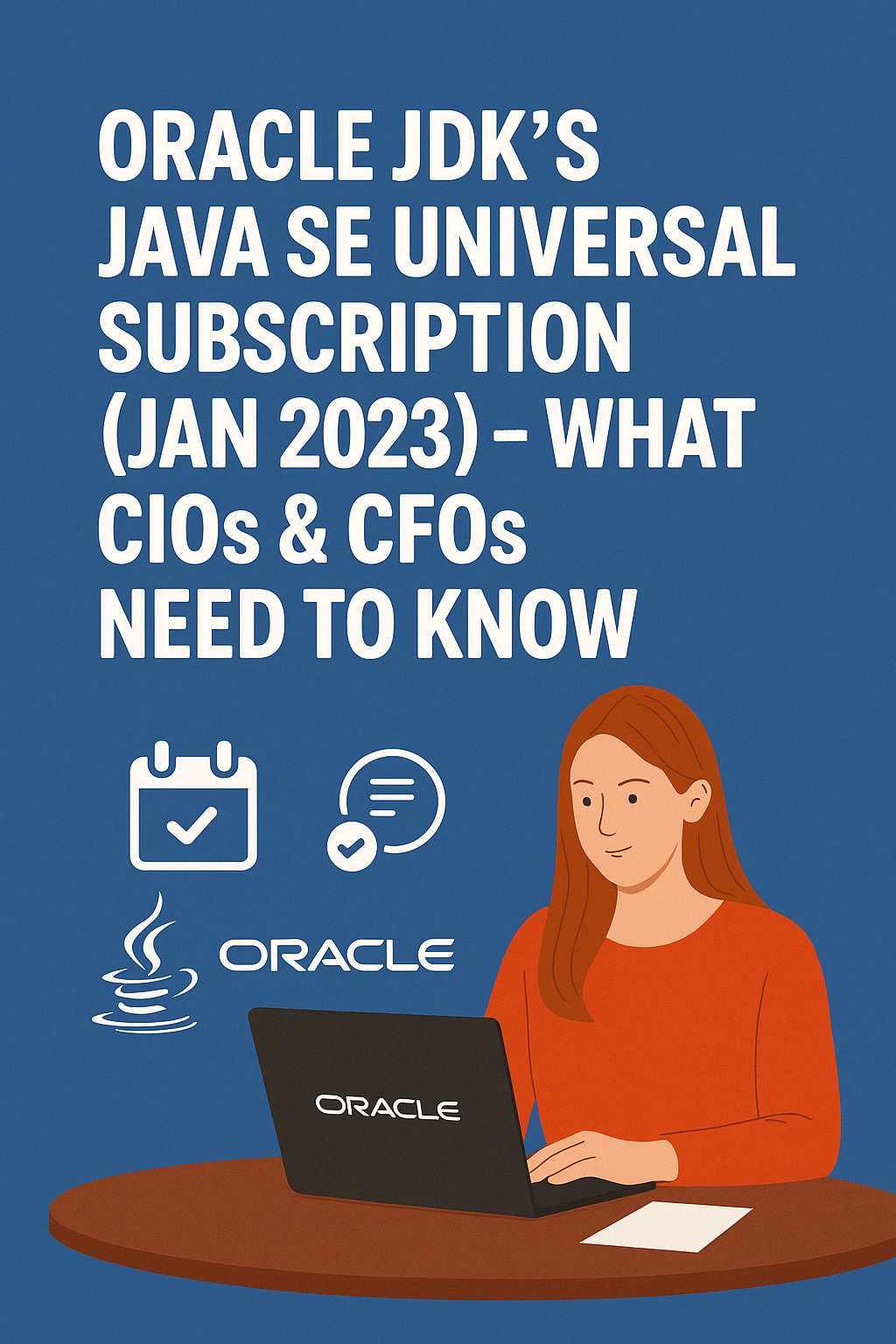 Oracle JDK’s Java SE Universal Subscription (Jan 2023) – What CIOs & CFOs Need to Know