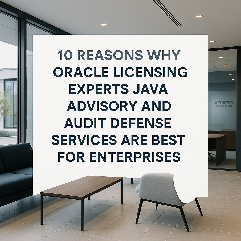 10 Reasons Why Oracle Licensing Experts Java Advisory and Audit Defense Services